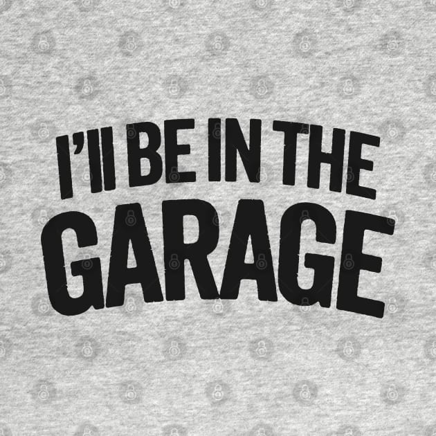 I'll Be In The Garage - Dad's Hideaway by TwistedCharm